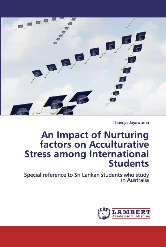 An Impact of Nurturing factors on Acculturative Stress among International Students: Special reference to Sri Lankan students who study in Australia