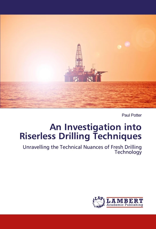 An Investigation into Riserless Drilling Techniques: Unravelling the Technical Nuances of Fresh Drilling Technology