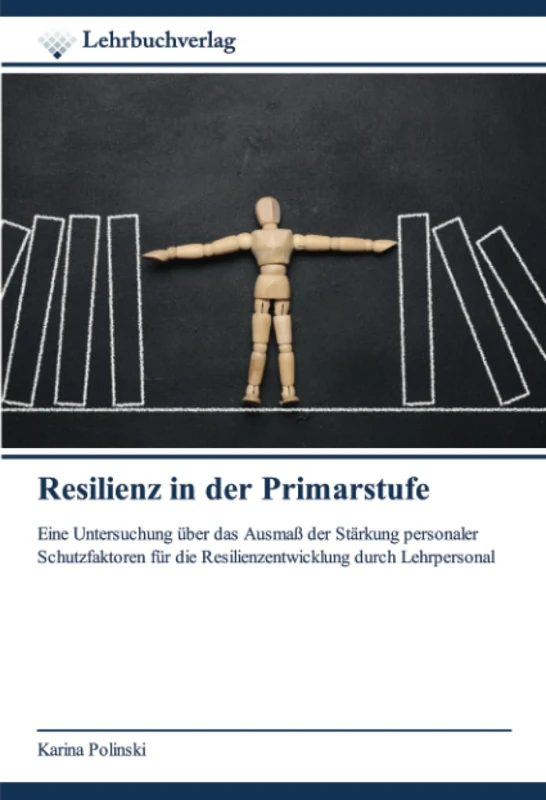 Resilienz in der Primarstufe: Eine Untersuchung über das Ausmaß der Stärkung personaler Schutzfaktoren für die Resilienzentwicklung durch Lehrpersonal