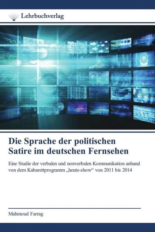 Die Sprache der politischen Satire im deutschen Fernsehen: Eine Studie der verbalen und nonverbalen Kommunikation anhand von dem Kabarettprogramm „heute-show“ von 2011 bis 2014