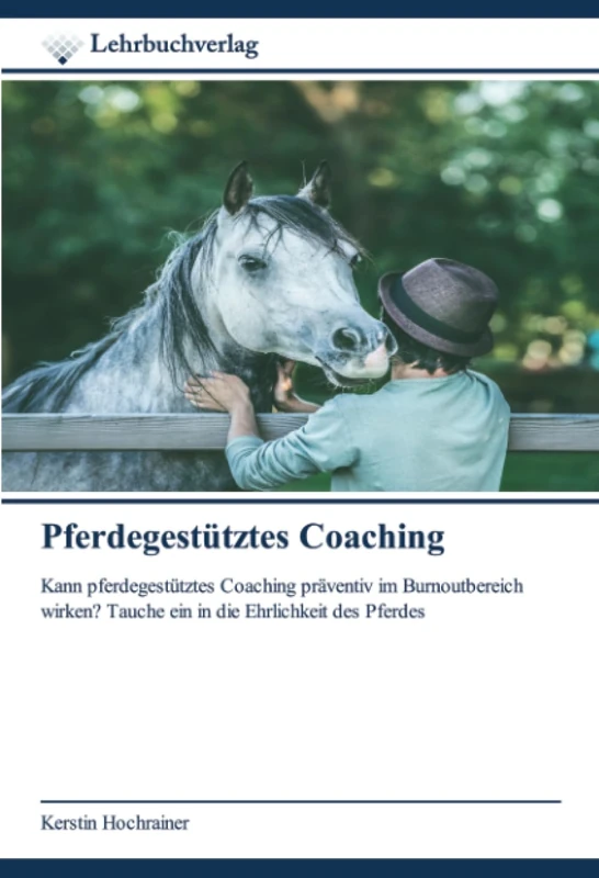 Pferdegestütztes Coaching: Kann pferdegestütztes Coaching präventiv im Burnoutbereich wirken? Tauche ein in die Ehrlichkeit des Pferdes - Image 1