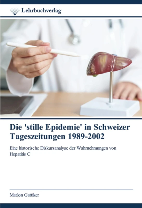Die 'stille Epidemie' in Schweizer Tageszeitungen 1989-2002: Eine historische Diskursanalyse der Wahrnehmungen von Hepatitis C - Image 1
