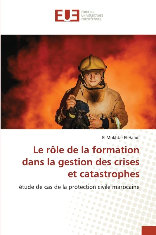 Le rôle de la formation dans la gestion des crises et catastrophes: étude de cas de la protection civile marocaine