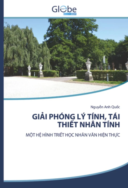 GIẢI PHÓNG LÝ TÍNH, TÁI THIẾT NHÂN TÍNH: MỘT HỆ HÌNH TRIẾT HỌC NHÂN VĂN HIỆN THỰC: M¿T H¿ HÌNH TRI¿T H¿C NHÂN V¿N HI¿N TH¿C