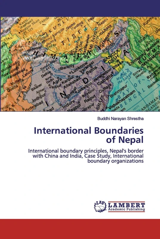 International Boundaries of Nepal: International boundary principles, Nepal's border with China and India, Case Study, International boundary organizations - Image 1