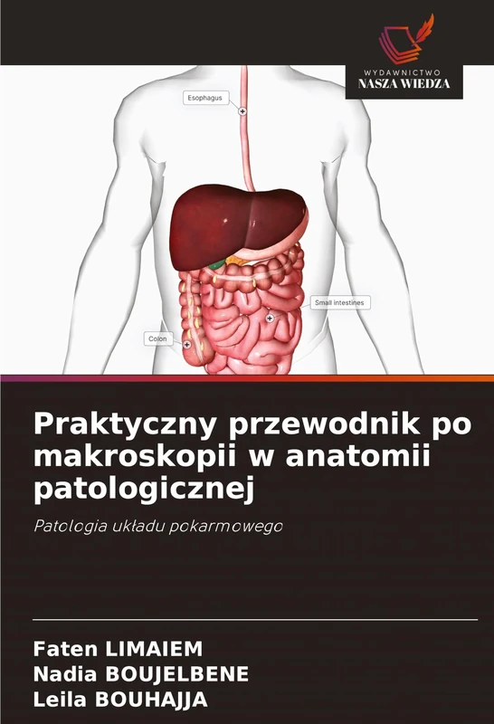 Praktyczny przewodnik po makroskopii w anatomii patologicznej: Patologia uk¿adu pokarmowego