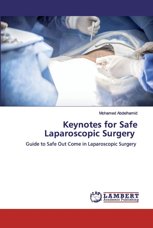 Keynotes for Safe Laparoscopic Surgery: Guide to Safe Out Come in Laparoscopic Surgery