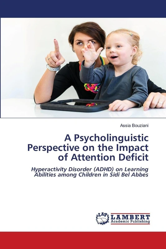 A Psycholinguistic Perspective on the Impact of Attention Deficit: Hyperactivity Disorder (ADHD) on Learning Abilities among Children in Sidi Bel Abbes