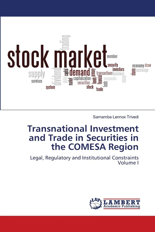 Transnational Investment and Trade in Securities in the COMESA Region: Legal, Regulatory and Institutional Constraints Volume I