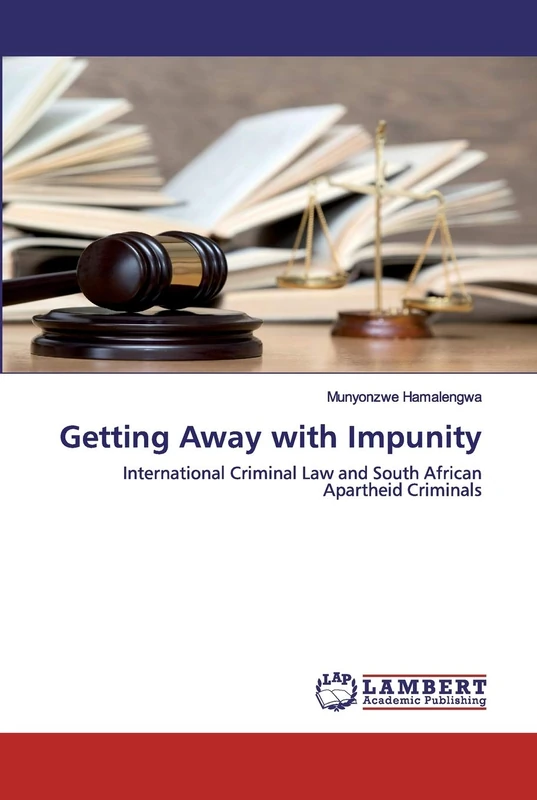 Getting Away with Impunity: International Criminal Law and South African Apartheid Criminals