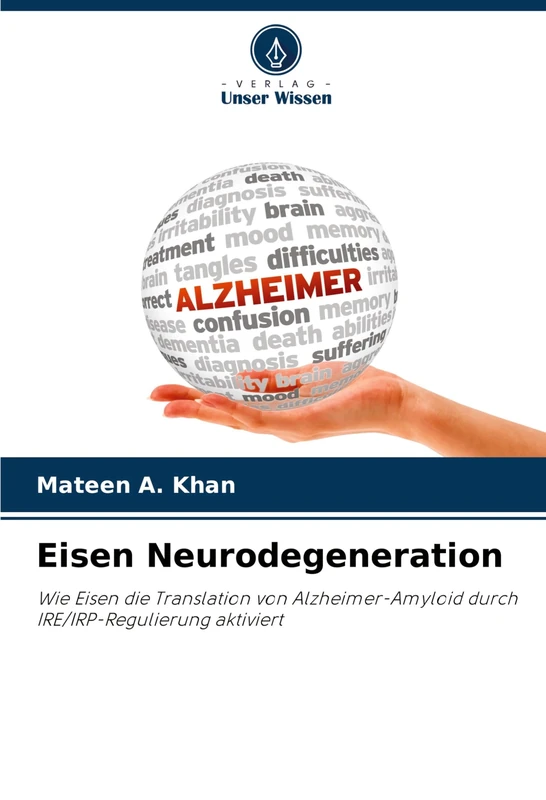 Eisen Neurodegeneration: Wie Eisen die Translation von Alzheimer-Amyloid durch IRE/IRP-Regulierung aktiviert