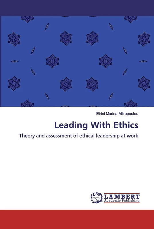 Leading With Ethics: Theory and assessment of ethical leadership at work