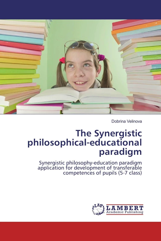 The Synergistic philosophical-educational paradigm: Synergistic philosophy-education paradigm application for development of transferable competences of pupils (5-7 class)