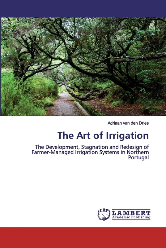 The Art of Irrigation: The Development, Stagnation and Redesign of Farmer-Managed Irrigation Systems in Northern Portugal