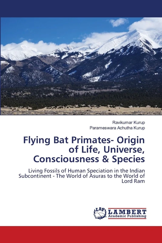 Flying Bat Primates- Origin of Life, Universe, Consciousness & Species: Living Fossils of Human Speciation in the Indian Subcontinent - The World of Asuras to the World of Lord Ram