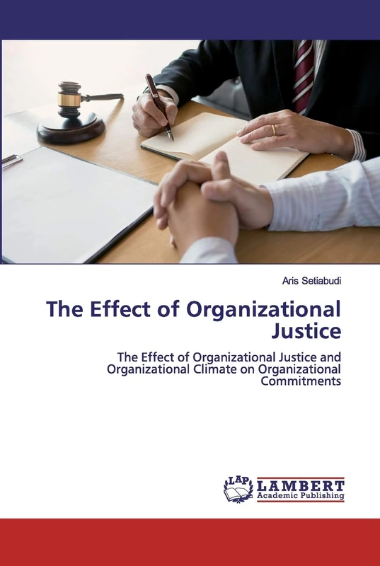 The Effect of Organizational Justice: The Effect of Organizational Justice and Organizational Climate on Organizational Commitments