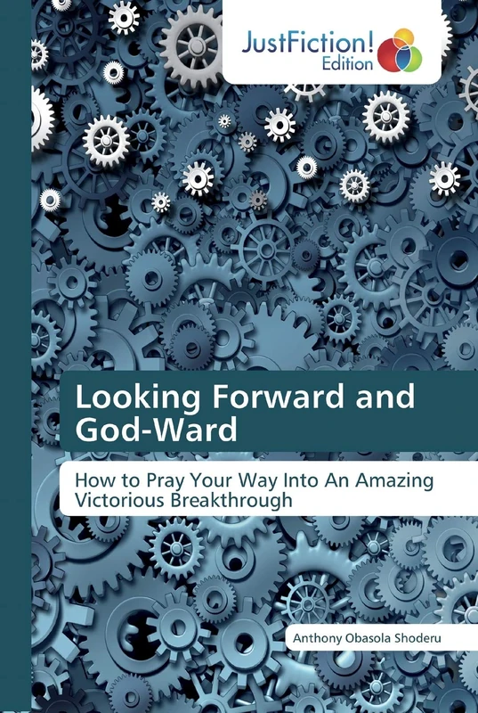 Looking Forward and God-Ward: How to Pray Your Way Into An Amazing Victorious Breakthrough - Image 1