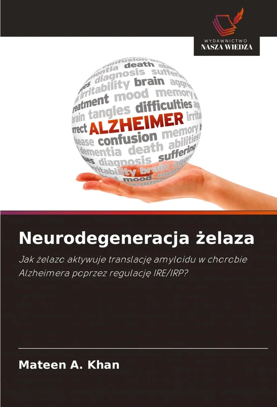 Neurodegeneracja żelaza: Jak ¿elazo aktywuje translacj¿ amyloidu w chorobie Alzheimera poprzez regulacj¿ IRE/IRP? - Image 1