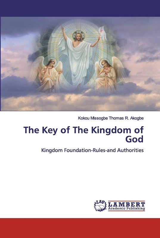 The Key of The Kingdom of God: Kingdom Foundation-Rules-and Authorities