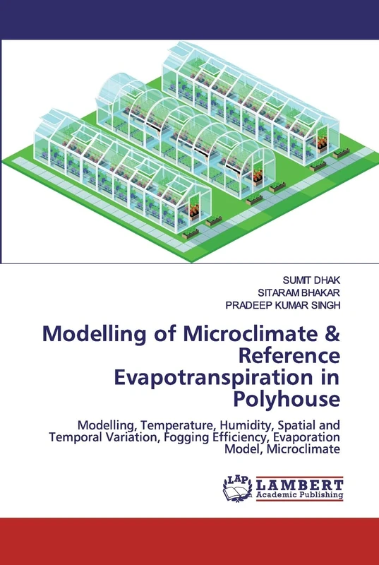 Modelling of Microclimate & Reference Evapotranspiration in Polyhouse: Modelling, Temperature, Humidity, Spatial and Temporal Variation, Fogging Efficiency, Evaporation Model, Microclimate
