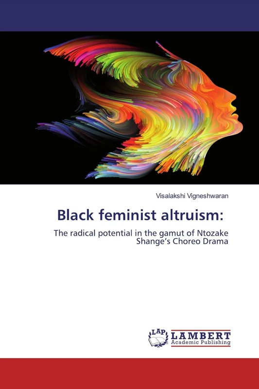 Black feminist altruism:: The radical potential in the gamut of Ntozake Shange’s Choreo Drama
