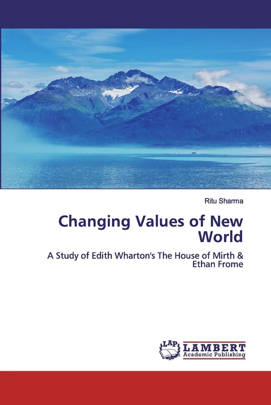 Changing Values of New World: A Study of Edith Wharton's The House of Mirth & Ethan Frome - Image 1