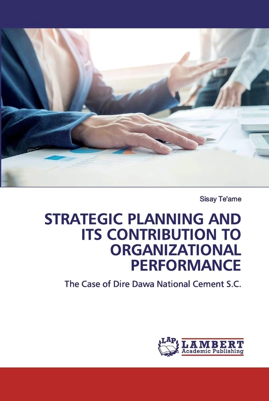 STRATEGIC PLANNING AND ITS CONTRIBUTION TO ORGANIZATIONAL PERFORMANCE: The Case of Dire Dawa National Cement S.C.