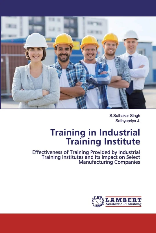 Training in Industrial Training Institute: Effectiveness of Training Provided by Industrial Training Institutes and its Impact on Select Manufacturing Companies