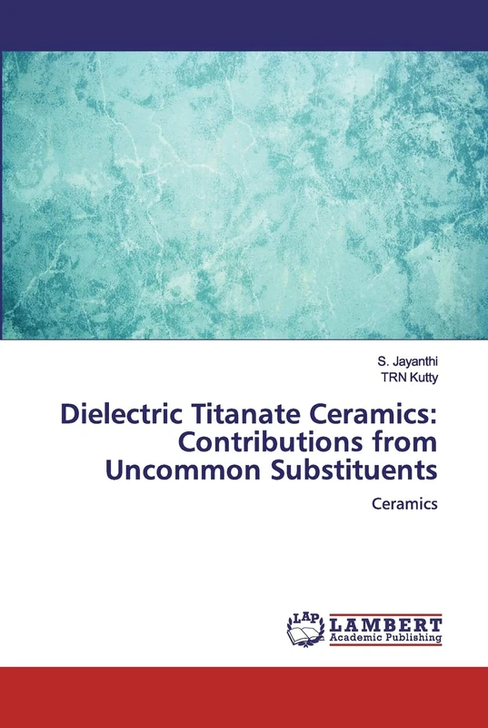Dielectric Titanate Ceramics: Contributions from Uncommon Substituents: Ceramics - Image 1