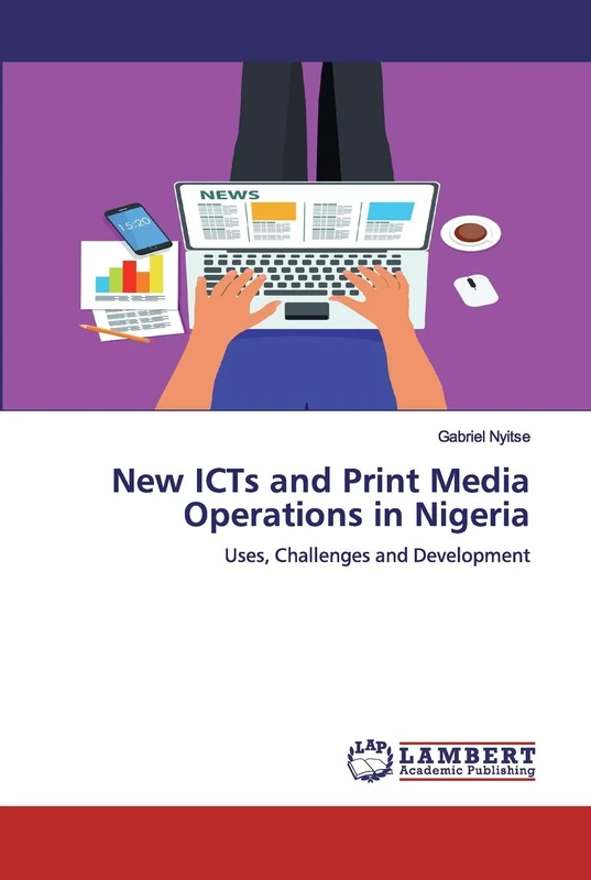 New ICTs and Print Media Operations in Nigeria: Uses, Challenges and Development