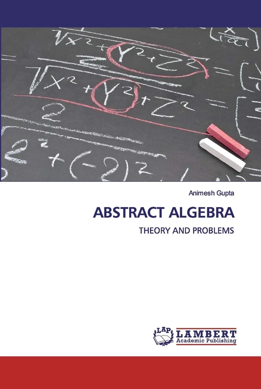 ABSTRACT ALGEBRA: THEORY AND PROBLEMS