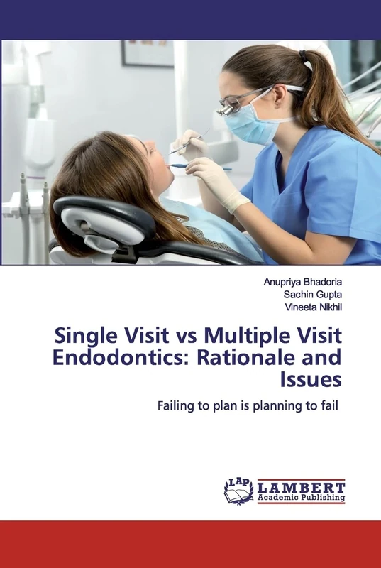 Single Visit vs Multiple Visit Endodontics: Rationale and Issues: Failing to plan is planning to fail - Image 1