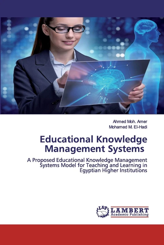 Educational Knowledge Management Systems: A Proposed Educational Knowledge Management Systems Model for Teaching and Learning in Egyptian Higher Institutions