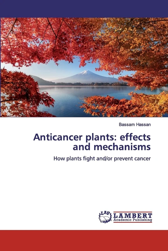 Anticancer plants: effects and mechanisms: How plants fight and/or prevent cancer