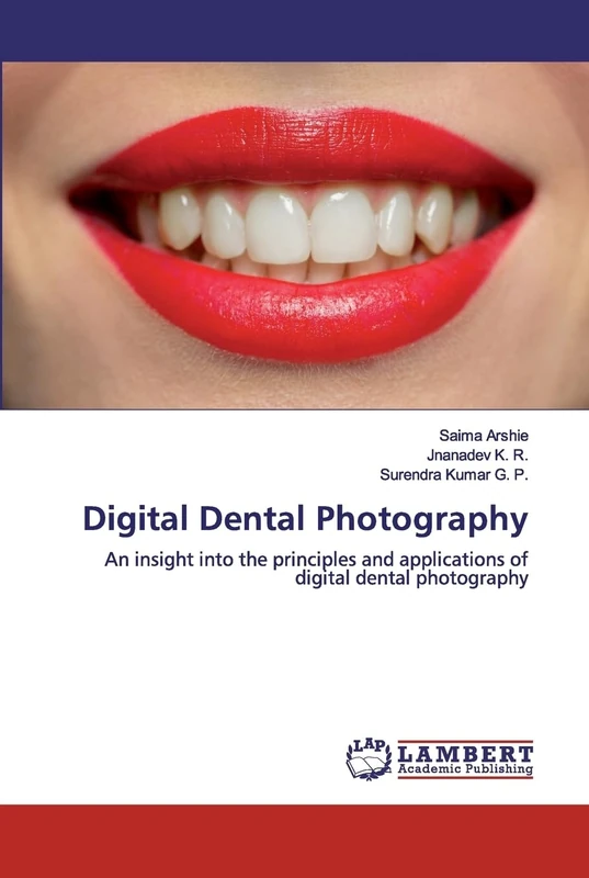 Digital Dental Photography: An insight into the principles and applications of digital dental photography