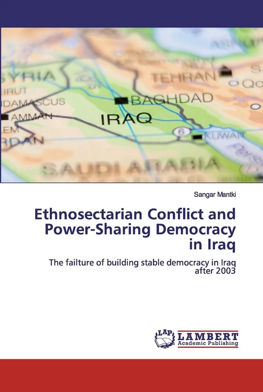 Ethnosectarian Conflict and Power-Sharing Democracy in Iraq: The failture of building stable democracy in Iraq after 2003