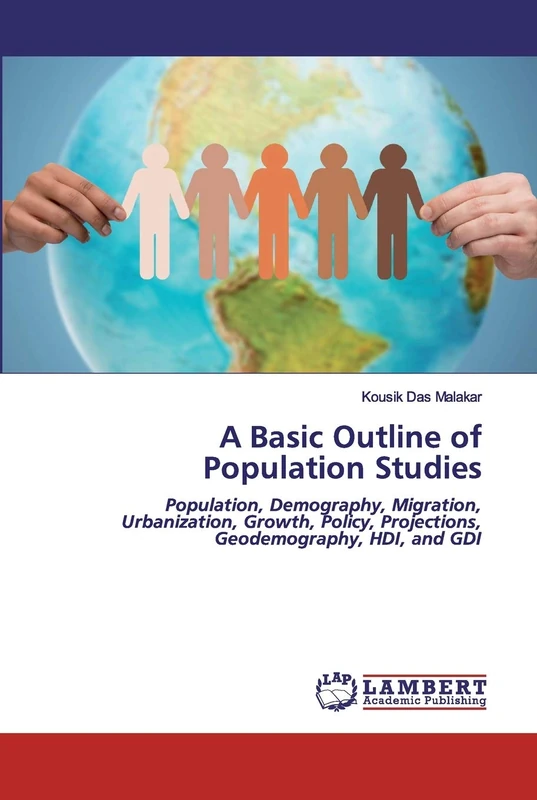 A Basic Outline of Population Studies: Population, Demography, Migration, Urbanization, Growth, Policy, Projections, Geodemography, HDI, and GDI
