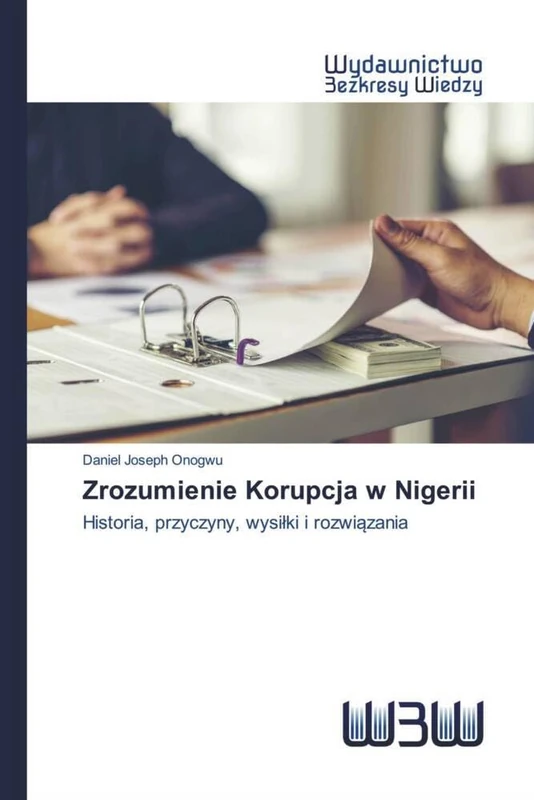 Zrozumienie Korupcja w Nigerii: Historia, przyczyny, wysiłki i rozwiązania: Historia, przyczyny, wysi¿ki i rozwi¿zania