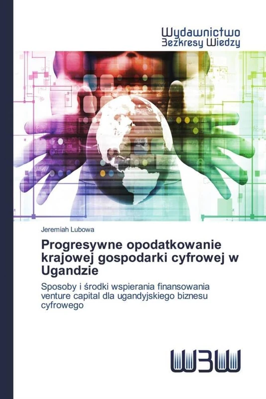 Progresywne opodatkowanie krajowej gospodarki cyfrowej w Ugandzie: Sposoby i środki wspierania finansowania venture capital dla ugandyjskiego biznesu cyfrowego