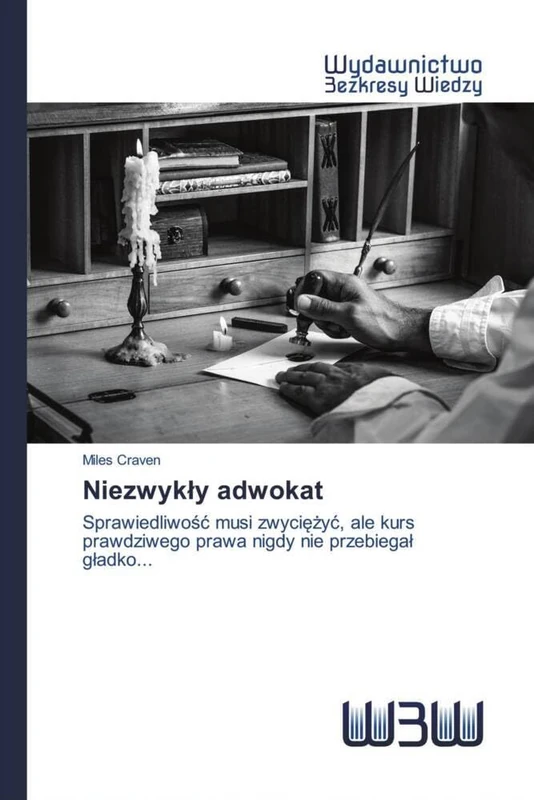 Niezwykły adwokat: Sprawiedliwość musi zwyciężyć, ale kurs prawdziwego prawa nigdy nie przebiegał gładko...