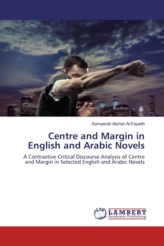Centre and Margin in English and Arabic Novels: A Contrastive Critical Discourse Analysis of Centre and Margin in Selected English and Arabic Novels - Image 1