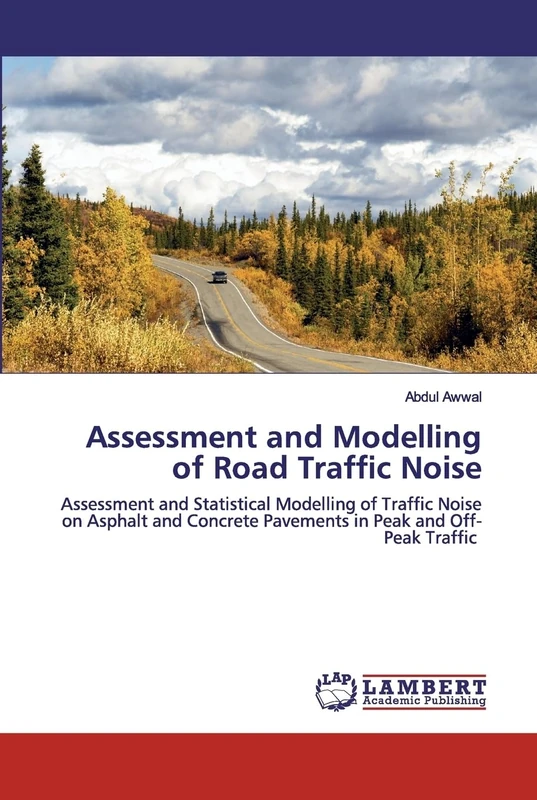 Assessment and Modelling of Road Traffic Noise: Assessment and Statistical Modelling of Traffic Noise on Asphalt and Concrete Pavements in Peak and Off-Peak Traffic - Image 1