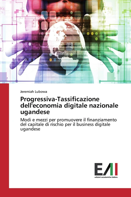 Progressiva-Tassificazione dell'economia digitale nazionale ugandese: Modi e mezzi per promuovere il finanziamento del capitale di rischio per il business digitale ugandese