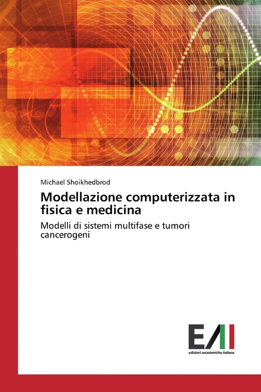 Modellazione computerizzata in fisica e medicina: Modelli di sistemi multifase e tumori cancerogeni
