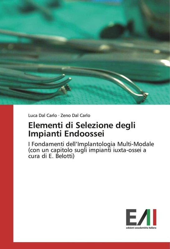 Elementi di Selezione degli Impianti Endoossei: I Fondamenti dell’Implantologia Multi-Modale (con un capitolo sugli impianti iuxta-ossei a cura di E. Belotti) - Image 1