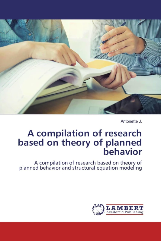 A compilation of research based on theory of planned behavior: A compilation of research based on theory of planned behavior and structural equation modeling - Image 1