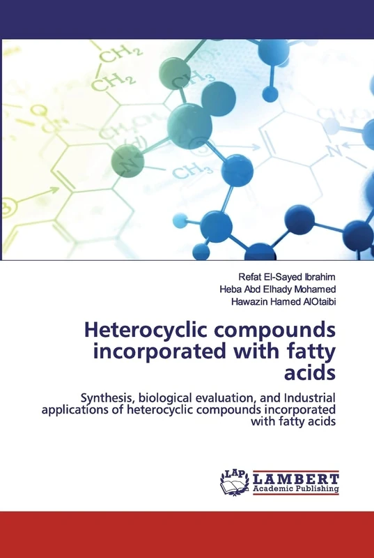 Heterocyclic compounds incorporated with fatty acids: Synthesis, biological evaluation, and Industrial applications of heterocyclic compounds incorporated with fatty acids