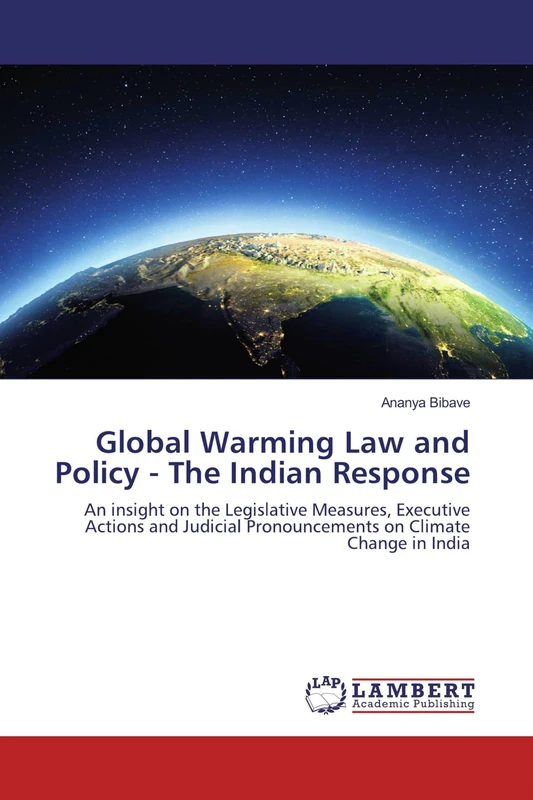 Global Warming Law and Policy - The Indian Response: An insight on the Legislative Measures, Executive Actions and Judicial Pronouncements on Climate Change in India - Image 1
