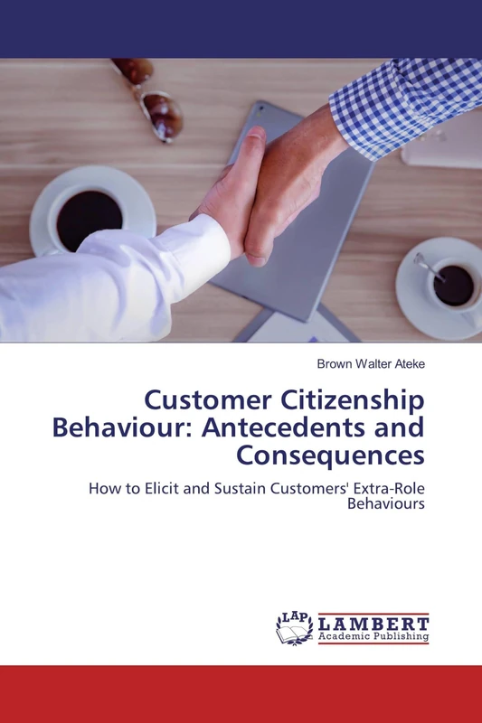 Customer Citizenship Behaviour: Antecedents and Consequences: How to Elicit and Sustain Customers' Extra-Role Behaviours - Image 1