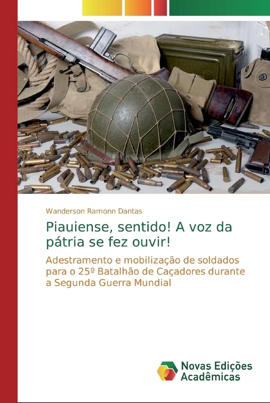 Piauiense, sentido! A voz da pátria se fez ouvir!: Adestramento e mobilização de soldados para o 25º Batalhão de Caçadores durante a Segunda Guerra Mundial - Image 1